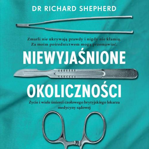 RICHARD SHEPHERD - Niewyjaśnione okoliczności czyta Wojciech Żołądkowicz - NIEWYJAŚNIONE OKOLICZNOŚCI.jpg